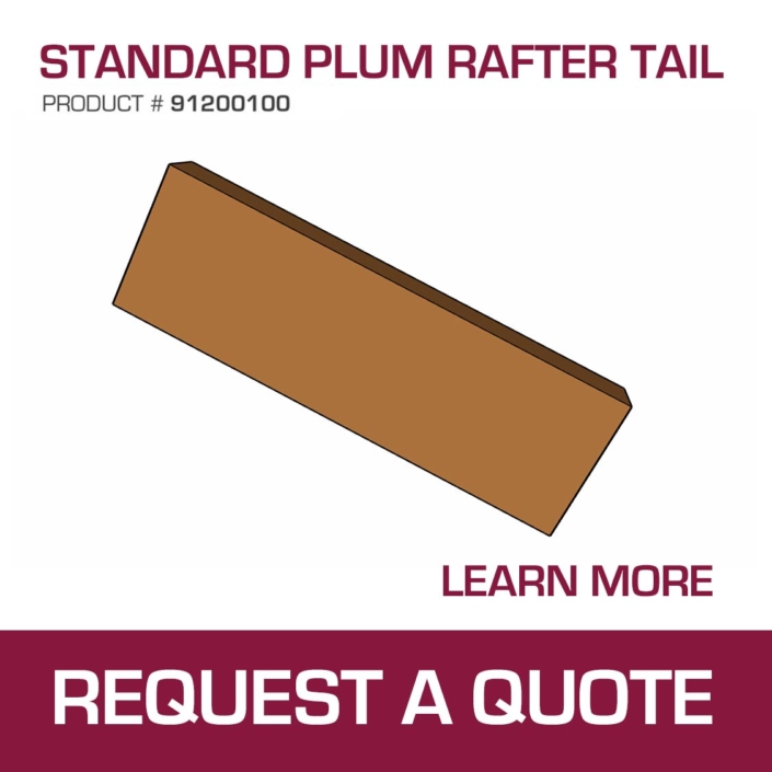 Standard Plum Rafter Tail